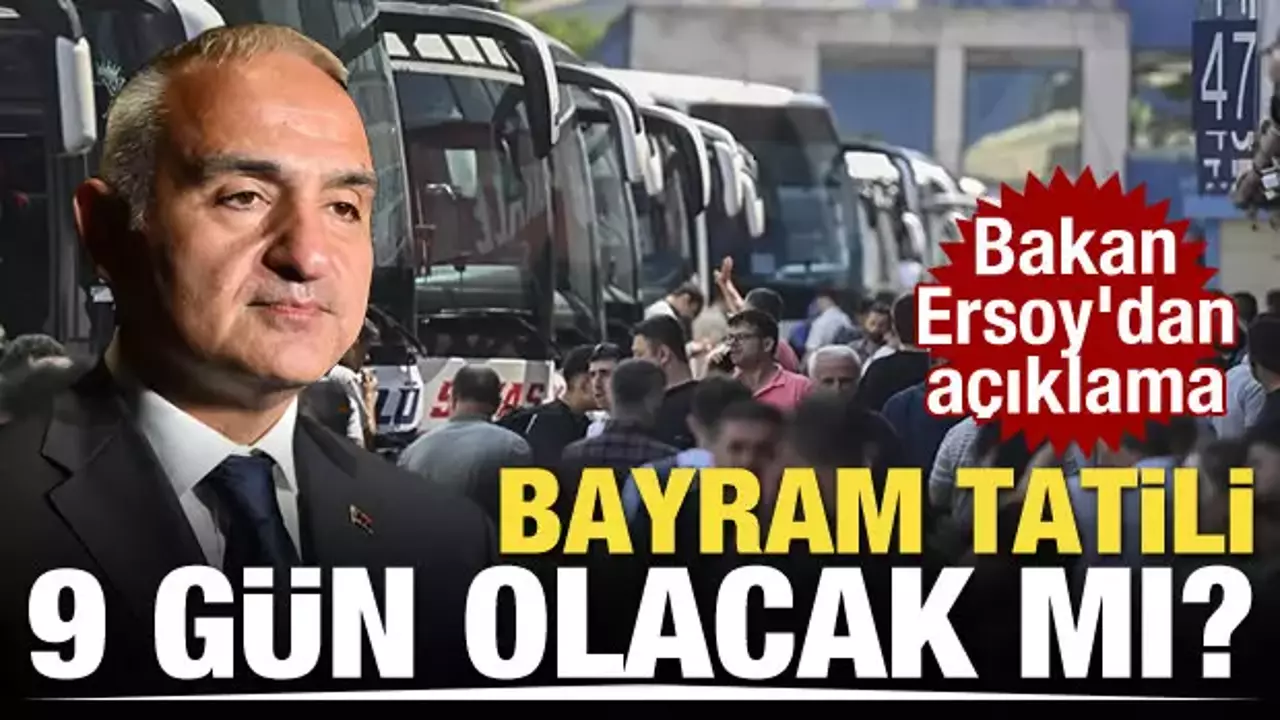 9 gün olacak mı? Bakan Ersoy'dan bayram tatili açıklaması